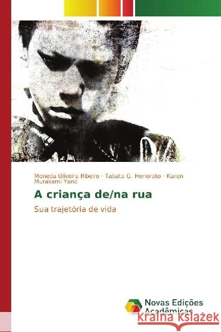 A criança de/na rua : Sua trajetória de vida Oliveira Ribeiro, Moneda; Honorato, Tabata G.; Murakami Yano, Karen 9783841718396 Novas Edicioes Academicas - książka