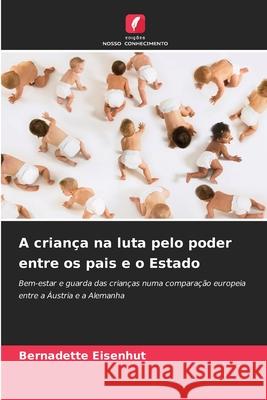 A criança na luta pelo poder entre os pais e o Estado Eisenhut, Bernadette 9786208925888 Edições Nosso Conhecimento - książka