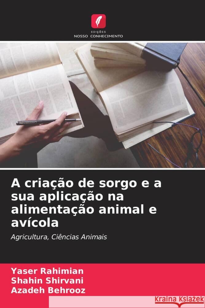 A criação de sorgo e a sua aplicação na alimentação animal e avícola Rahimian, Yaser, Shirvani, Shahin, Behrooz, Azadeh 9786204680118 Edições Nosso Conhecimento - książka