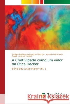 A Criatividade como um valor da Ética Hacker Martins, Amilton Rodrigo de Quadros 9786139667352 Novas Edicioes Academicas - książka