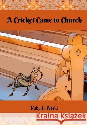 A Cricket Came to Church Ruby E Weeks, Daniela K Robins 9781950814398 Robins Wings Publishing Company - książka