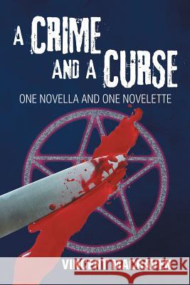 A Crime and a Curse: One Novella and One Novelette Macraven, Vincent 9781499082708 Xlibris Corporation - książka