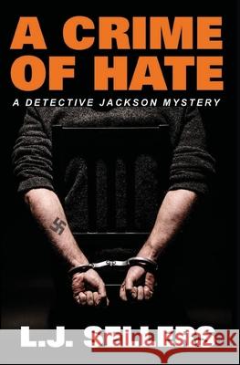 A Crime of Hate: (A Detective Jackson Mystery) L. J. Sellers 9780998793092 Spellbinder Press - książka