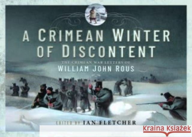 A Crimean Winter of Discontent: The Crimean War Letters of William John Rous Ian Fletcher 9781399062138 Pen & Sword Books Ltd - książka