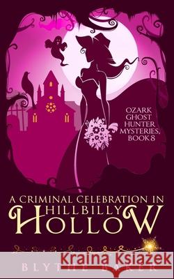 A Criminal Celebration in Hillbilly Hollow Blythe Baker 9781082103728 Independently Published - książka