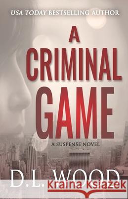 A Criminal Game: A Suspense Novel D L Wood 9781696075299 Independently Published - książka