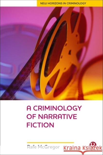 A Criminology of Narrative Fiction Rafe McGregor 9781529208054 Bristol University Press - książka