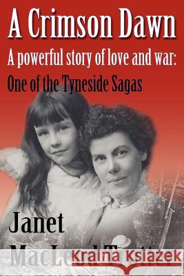 A Crimson Dawn: A Powerful Story of Love and War: One of the Tyneside Sagas Janet MacLeod Trotter 9781908359162 MacLeod Trotter Books - książka