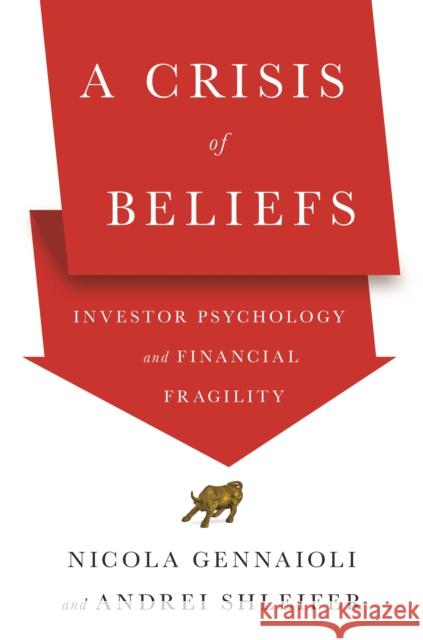 A Crisis of Beliefs: Investor Psychology and Financial Fragility Gennaioli, Nicola 9780691182506 Princeton University Press - książka