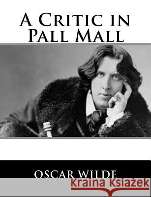 A Critic in Pall Mall Oscar Wilde 9781484839201 Createspace - książka