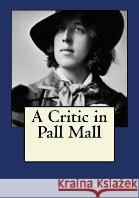 A Critic in Pall Mall Oscar Wilde Andrea Gouveia 9781545190272 Createspace Independent Publishing Platform - książka