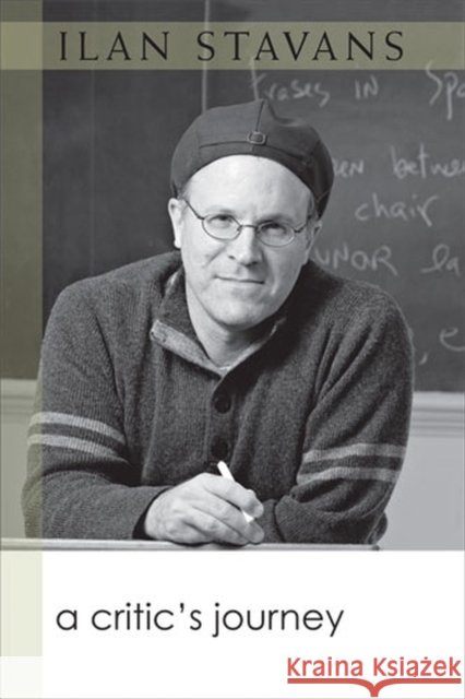 A Critic's Journey Ilan Stavans 9780472033829 University of Michigan Press - książka