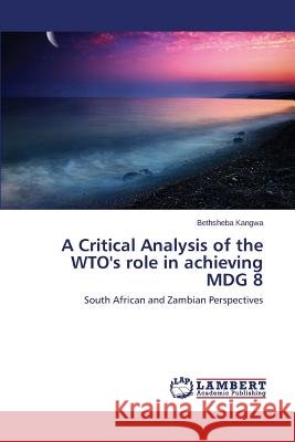 A Critical Analysis of the WTO's role in achieving MDG 8 Kangwa Bethsheba 9783659707803 LAP Lambert Academic Publishing - książka