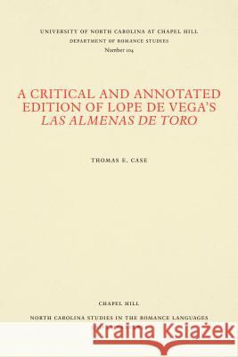 A Critical and Annotated Edition of Lope de Vega's Las almenas de Toro Case, Thomas E. 9780807891049 University of North Carolina at Chapel Hill D - książka