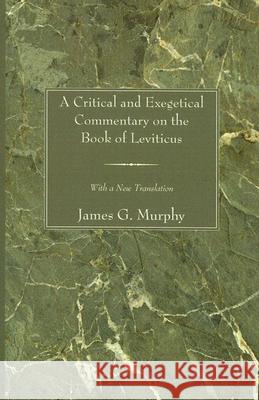 A Critical and Exegetical Commentary on the Book of Leviticus Murphy, James G. 9781597522403 Wipf & Stock Publishers - książka