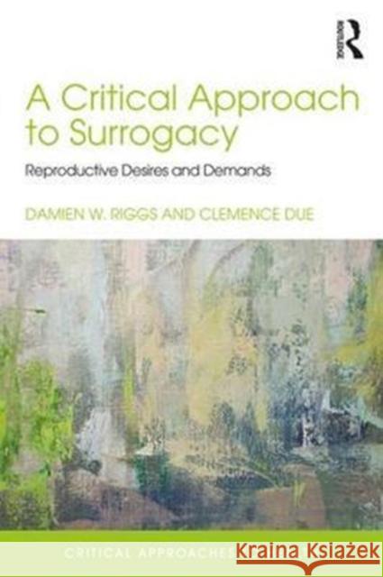 A Critical Approach to Surrogacy: Reproductive Desires and Demands Damien W. Riggs Clemence Due 9781138123656 Routledge - książka