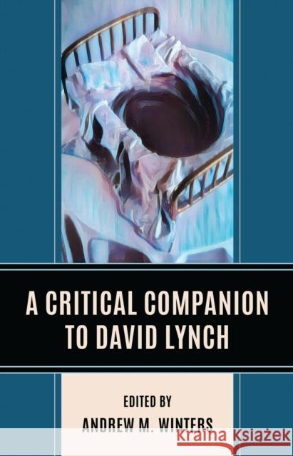A Critical Companion to David Lynch Andrew M. Winters Brandelyn Andres Adam Daniel 9781666928105 Lexington Books - książka