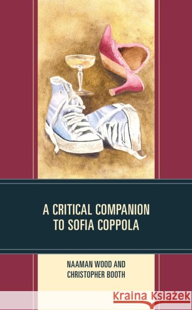 A Critical Companion to Sofia Coppola Naaman Wood Christopher Booth 9781793636812 Lexington Books - książka