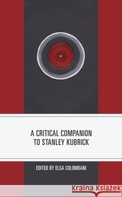 A Critical Companion to Stanley Kubrick Elsa Colombani Jerold J. Abrams James R. Britton 9781793613769 Lexington Books - książka