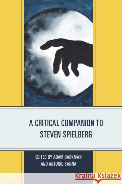 A Critical Companion to Steven Spielberg Adam Barkman Antonio Sanna Adam Barkman 9781498593618 Lexington Books - książka