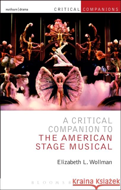 A Critical Companion to the American Stage Musical Elizabeth L. Wollman Kevin J. Wetmor Patrick Lonergan 9781472513250 Methuen Publishing - książka
