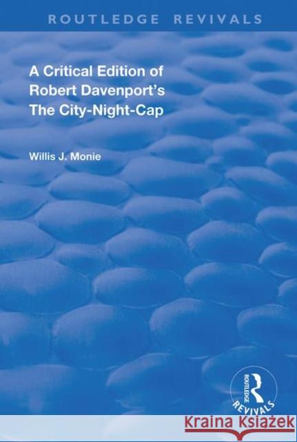 A Critical Edition of Robert Davenport's the City Night-Cap Robert Davenport Willis J. Monie 9780367144012 Routledge - książka
