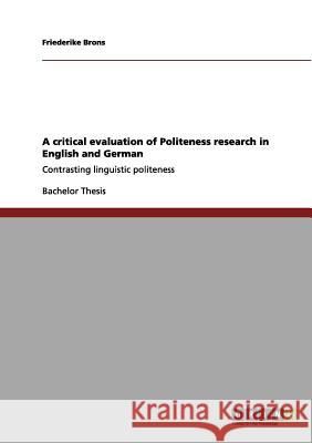 A critical evaluation of Politeness research in English and German: Contrasting linguistic politeness Brons, Friederike 9783656110576 Grin Verlag - książka