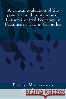 A critical evaluation of the potential and limitations of Lerner-Centred Pedagog: A dissertation submitted to the University of Bristol in accordance Betty Mercedes Martinez-Cardenas 9781722242572 Createspace Independent Publishing Platform - książka