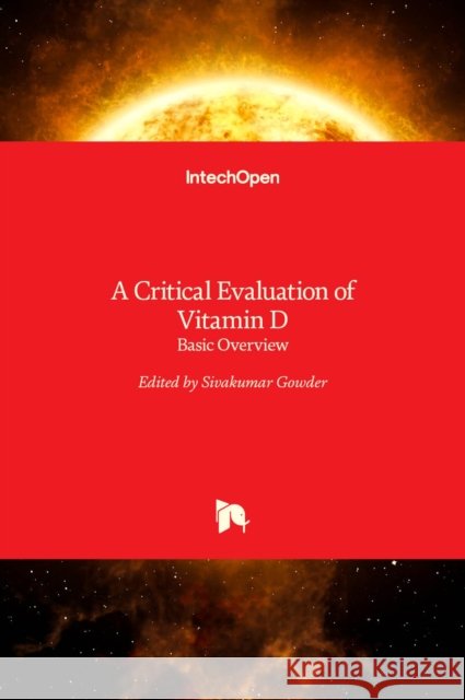 A Critical Evaluation of Vitamin D: Basic Overview Sivakumar Gowder 9789535130833 Intechopen - książka