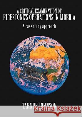 A Critical Examination of Firestone's Operations in Liberia: A case study approach Johnson, Tarnue 9781452089447 Authorhouse - książka