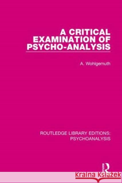 A Critical Examination of Psycho-Analysis A. Wohlgemuth 9781138943384 Routledge - książka