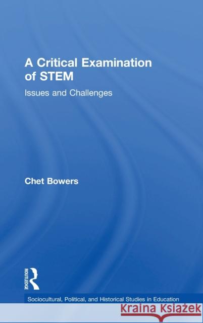 A Critical Examination of Stem: Issues and Challenges Chet A Bowers   9781138659070 Taylor and Francis - książka