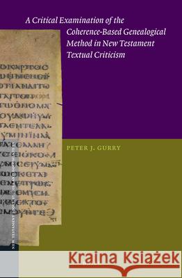 A Critical Examination of the Coherence-Based Genealogical Method in New Testament Textual Criticism Peter Gurry 9789004354319 Brill - książka