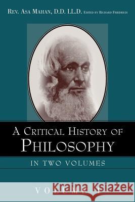 A Critical History of Philosophy Volume 1 Asa Mahan, Richard Friedrich 9781591603504 Xulon Press - książka