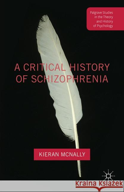 A Critical History of Schizophrenia Kieran McNally   9781349552269 Palgrave Macmillan - książka