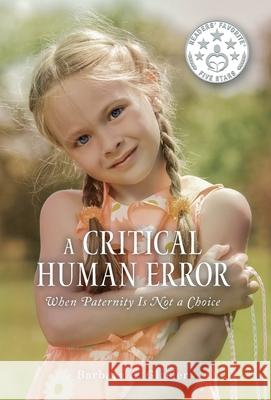 A Critical Human Error: When Paternity Is Not a Choice Barbara a. Glasier Corinne Nowoczin 9781525562327 FriesenPress - książka