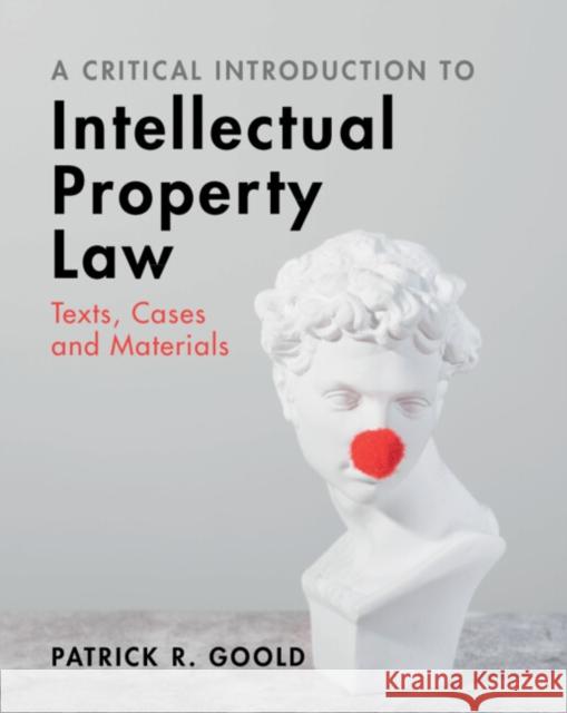 A Critical Introduction to Intellectual Property Law: Texts, Cases and Materials Patrick R. (City University of London) Goold 9781009182270 Cambridge University Press - książka