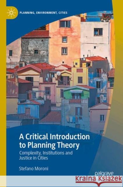 A Critical Introduction to Planning Theory: Complexity, Institutions and Justice in Cities Stefano Moroni 9789819522156 Palgrave MacMillan - książka