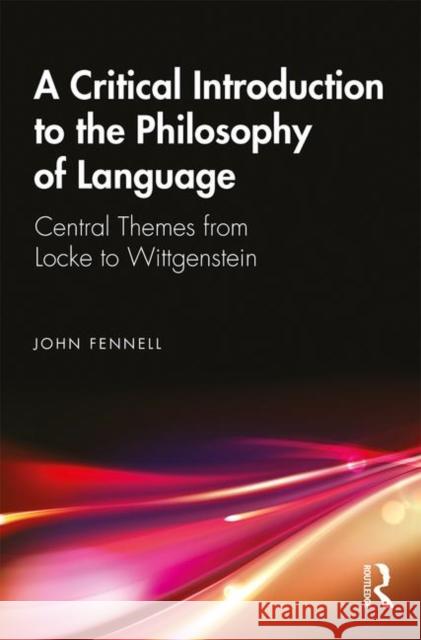 A Critical Introduction to the Philosophy of Language: Central Themes from Locke to Wittgenstein John Fennell 9781138339729 Taylor & Francis Ltd - książka