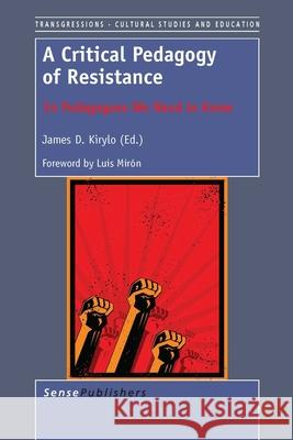 A Critical Pedagogy of Resistance : 34 Pedagogues We Need to Know James D. Kirylo 9789462093720 Sense Publishers - książka
