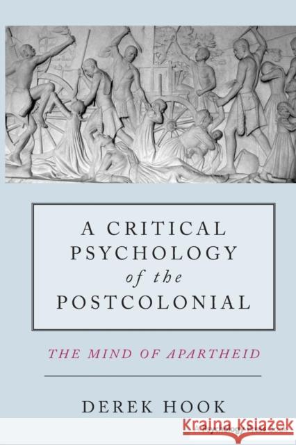 A Critical Psychology of the Postcolonial : The Mind of Apartheid Derek Hook 9780415587570  - książka