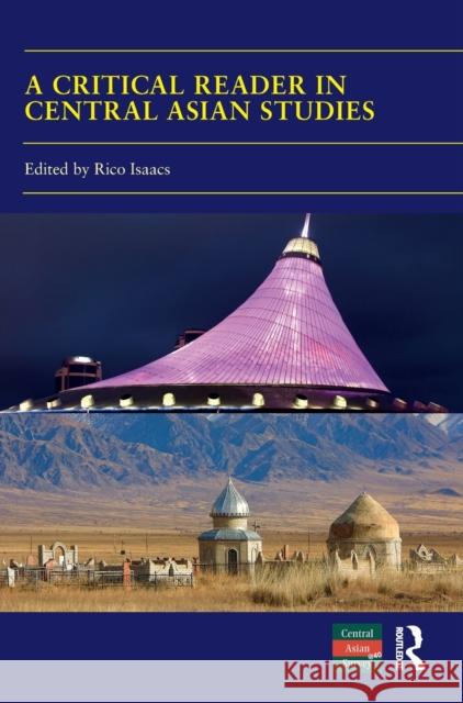 A Critical Reader in Central Asian Studies: 40 Years of Central Asian Survey Rico Isaacs 9781032060194 Routledge - książka