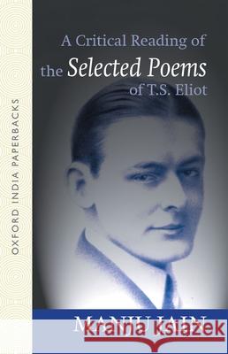 A Critical Reading of the Selected Poems of T.S. Eliot Manju Jain 9780195658378 Oxford University Press - książka