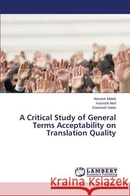 A Critical Study of General Terms Acceptability on Translation Quality Sanei Dianoosh                           Akef Kourosh                             Maleki Hoseein 9783659749742 LAP Lambert Academic Publishing - książka
