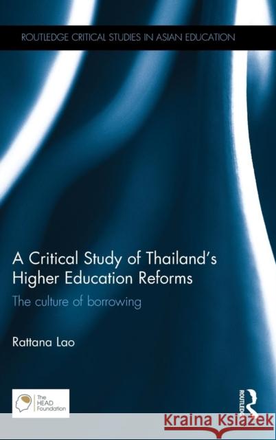 A Critical Study of Thailand's Higher Education Reforms: The Culture of Borrowing Rattana Lao 9781138022683 Taylor & Francis Group - książka