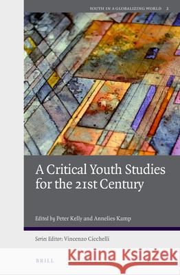 A Critical Youth Studies for the 21st Century Peter Kelly 9789004243750 Brill Academic Publishers - książka