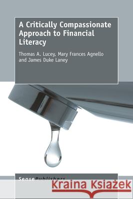 A Critically Compassionate Approach to Financial Literacy James Duke Laney Thomas a. Lucey Mary Frances Agnello 9789463001298 Sense Publishers - książka