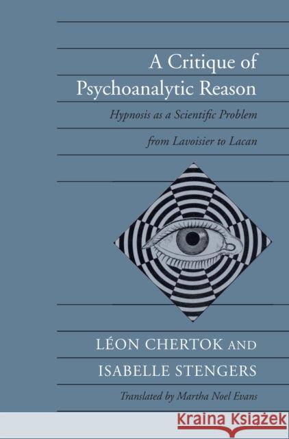 A Critique of Psychoanalytic Reason: Hypnosis as a Scientific Problem from Lavoisier to Lacan Chertok, Léon 9780804719506 Stanford University Press - książka