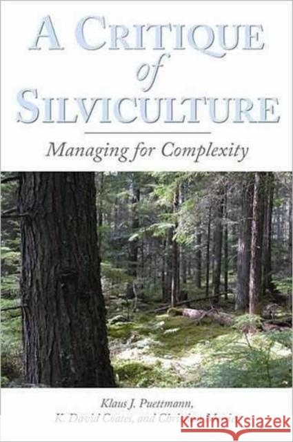 A Critique of Silviculture: Managing for Complexity Puettmann, Klaus J. 9781597261463 Island Press - książka