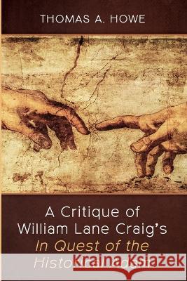 A Critique of William Lane Craig\'s In Quest of the Historical Adam Thomas A. Howe 9781666797565 Wipf & Stock Publishers - książka